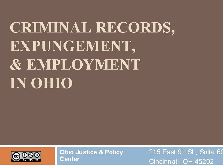 CRIMINAL RECORDS, EXPUNGEMENT, & EMPLOYMENT IN OHIO Ohio Justice & Policy Center 215 East