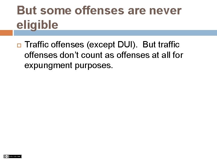 But some offenses are never eligible Traffic offenses (except DUI). But traffic offenses don’t