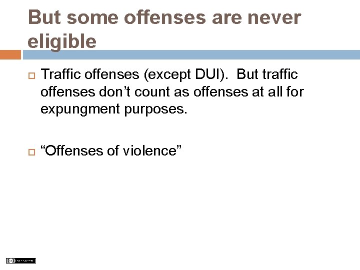 But some offenses are never eligible Traffic offenses (except DUI). But traffic offenses don’t