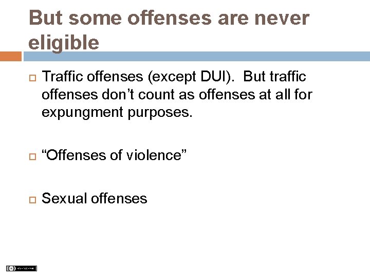 But some offenses are never eligible Traffic offenses (except DUI). But traffic offenses don’t