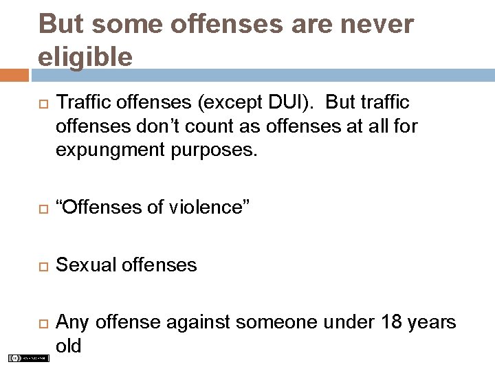 But some offenses are never eligible Traffic offenses (except DUI). But traffic offenses don’t