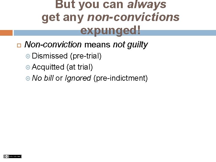 But you can always get any non-convictions expunged! Non-conviction means not guilty Dismissed (pre-trial)