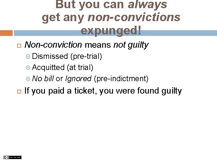 But you can always get any non-convictions expunged! Non-conviction means not guilty Dismissed (pre-trial)