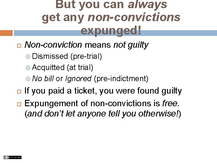 But you can always get any non-convictions expunged! Non-conviction means not guilty Dismissed (pre-trial)