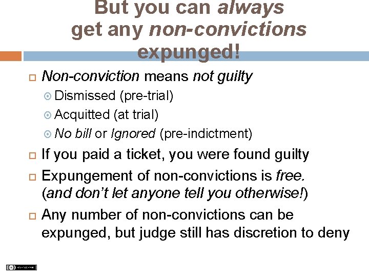 But you can always get any non-convictions expunged! Non-conviction means not guilty Dismissed (pre-trial)