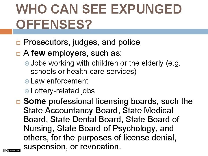 WHO CAN SEE EXPUNGED OFFENSES? Prosecutors, judges, and police A few employers, such as: