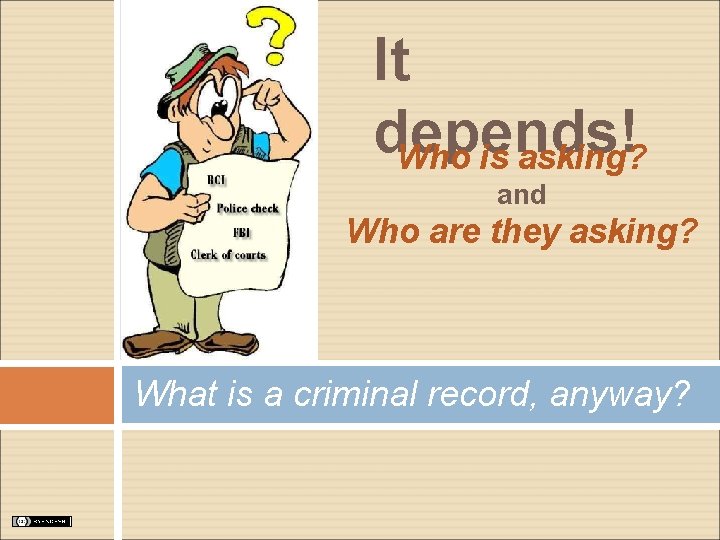 It depends! Who is asking? and Who are they asking? What is a criminal