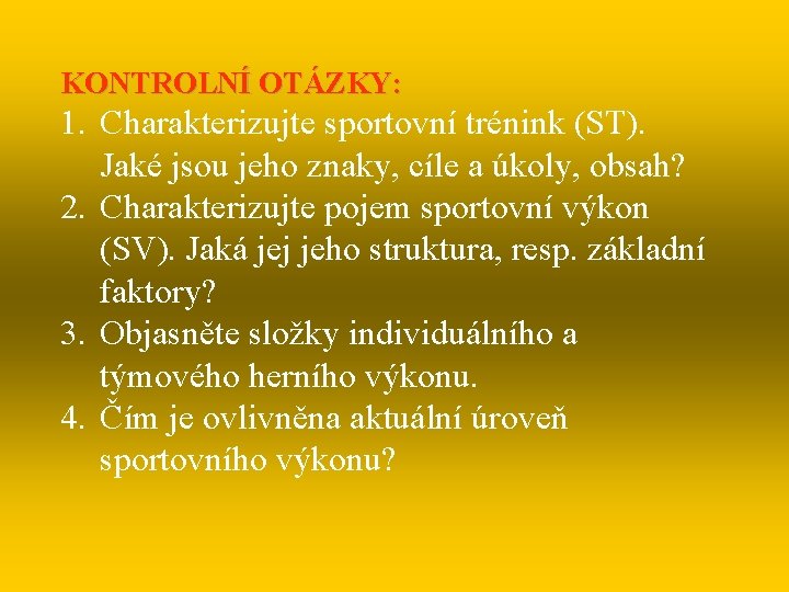 KONTROLNÍ OTÁZKY: 1. Charakterizujte sportovní trénink (ST). Jaké jsou jeho znaky, cíle a úkoly,