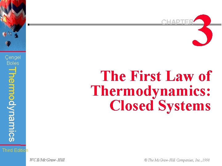 3 CHAPTER Çengel Boles Thermodynamics The First Law of Thermodynamics: Closed Systems Third Edition
