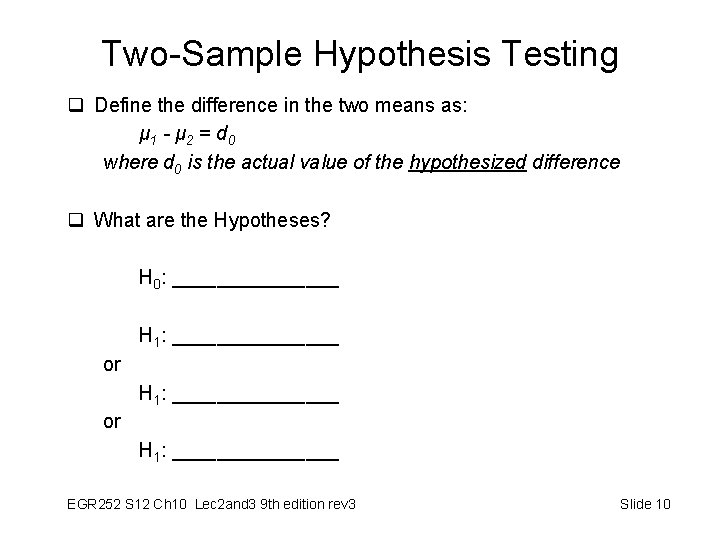 Two-Sample Hypothesis Testing q Define the difference in the two means as: μ 1