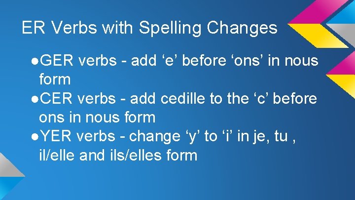 ER Verbs with Spelling Changes ●GER verbs - add ‘e’ before ‘ons’ in nous