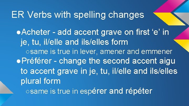 ER Verbs with spelling changes ●Acheter - add accent grave on first ‘e’ in