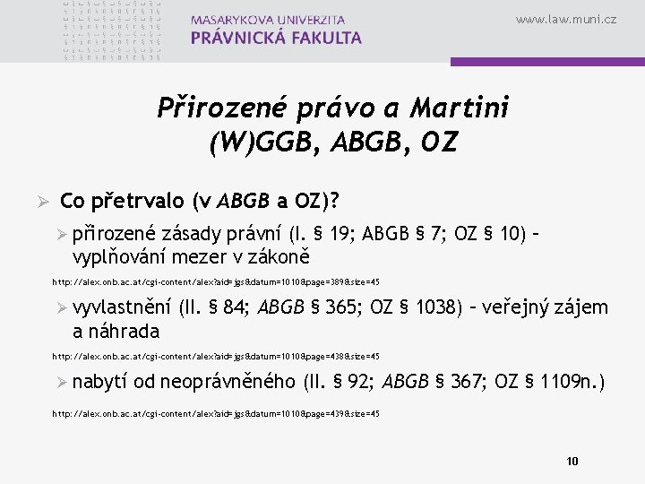 www. law. muni. cz Přirozené právo a Martini (W)GGB, ABGB, OZ Ø Co přetrvalo