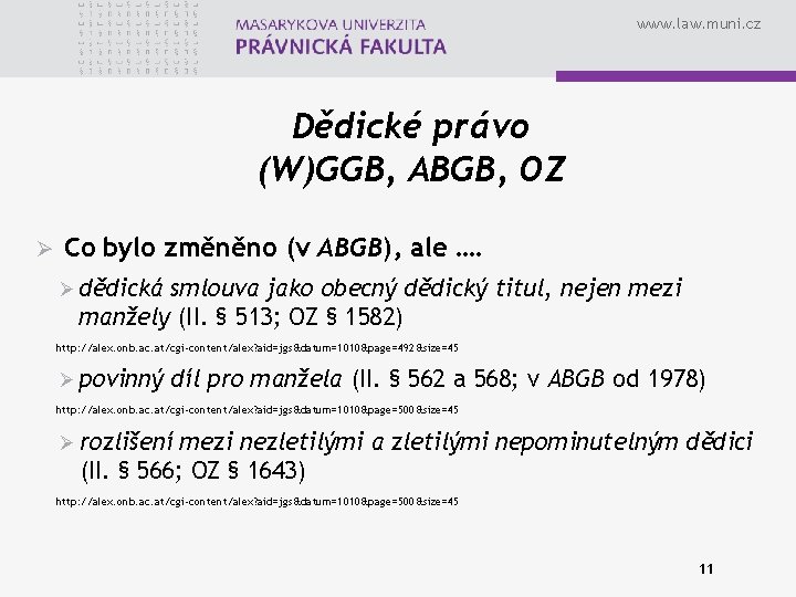 www. law. muni. cz Dědické právo (W)GGB, ABGB, OZ Ø Co bylo změněno (v
