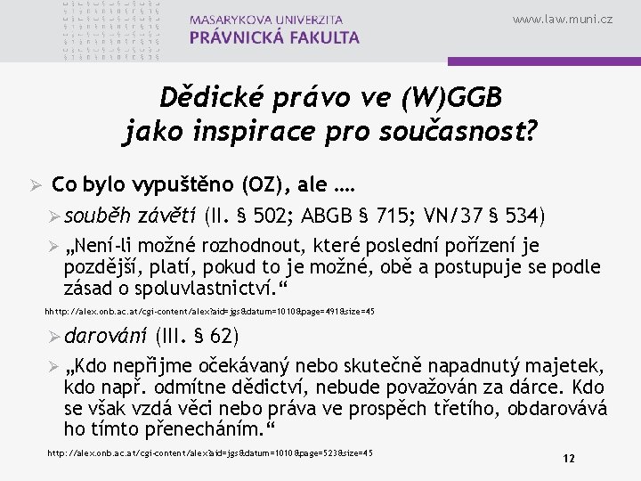 www. law. muni. cz Dědické právo ve (W)GGB jako inspirace pro současnost? Ø Co