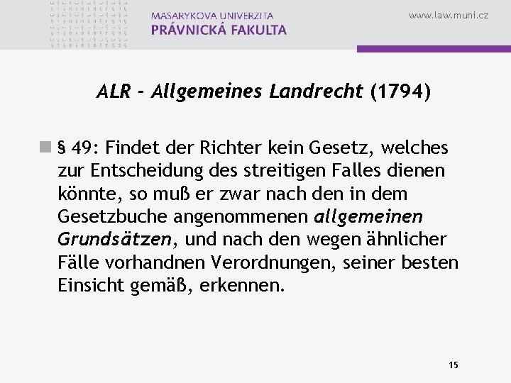 www. law. muni. cz ALR - Allgemeines Landrecht (1794) n § 49: Findet der