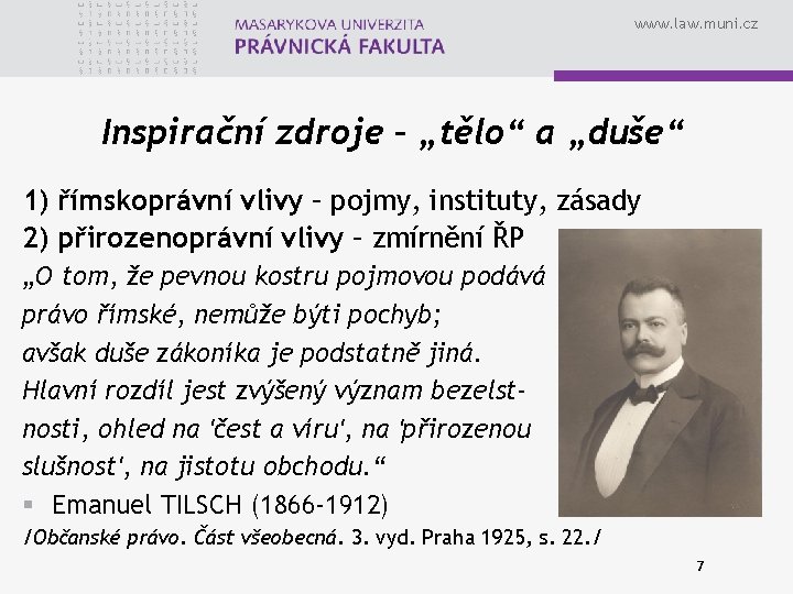 www. law. muni. cz Inspirační zdroje – „tělo“ a „duše“ 1) římskoprávní vlivy –