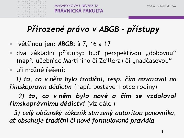 www. law. muni. cz Přirozené právo v ABGB – přístupy § většinou jen: ABGB: