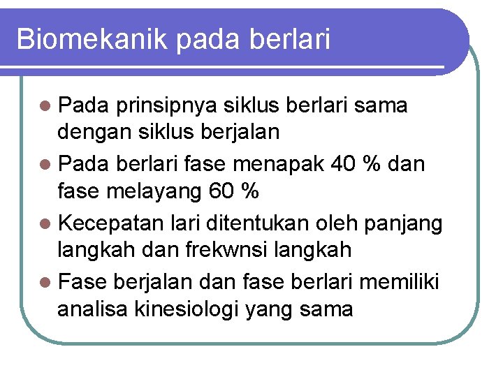 Biomekanik pada berlari l Pada prinsipnya siklus berlari sama dengan siklus berjalan l Pada