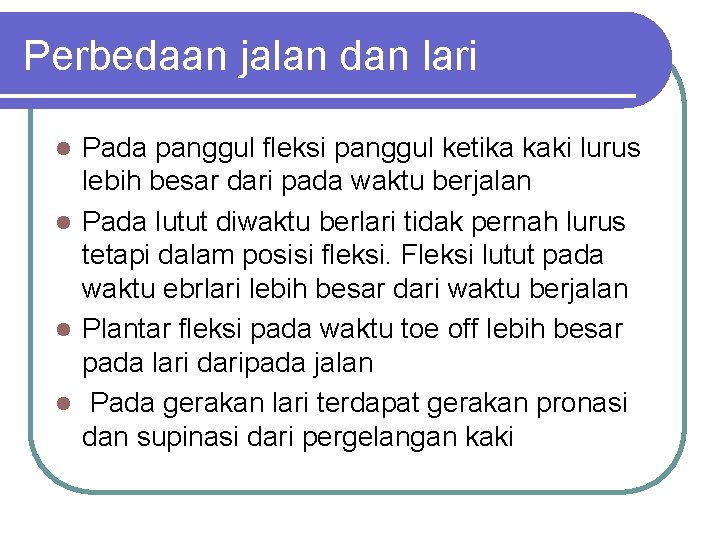 Perbedaan jalan dan lari Pada panggul fleksi panggul ketika kaki lurus lebih besar dari