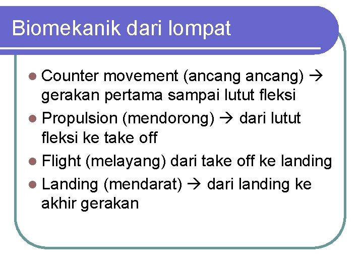 Biomekanik dari lompat l Counter movement (ancang) gerakan pertama sampai lutut fleksi l Propulsion