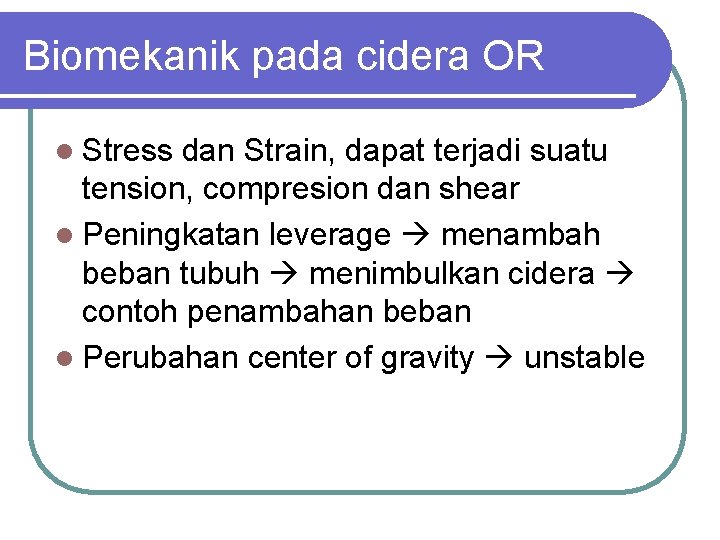 Biomekanik pada cidera OR l Stress dan Strain, dapat terjadi suatu tension, compresion dan