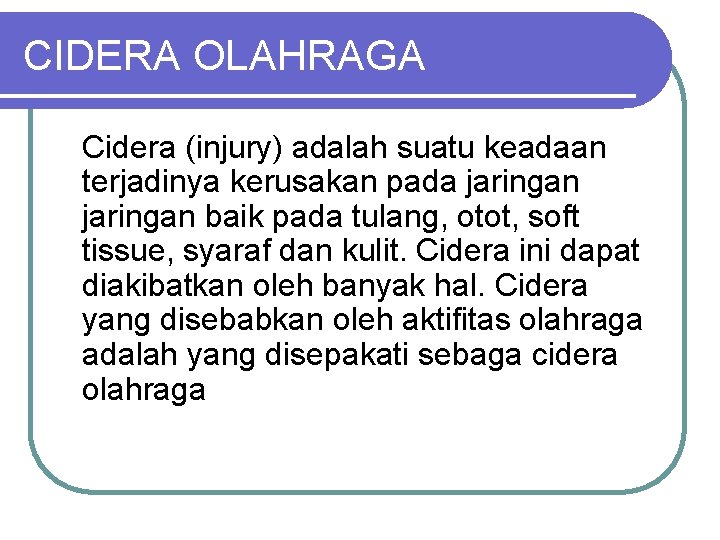 CIDERA OLAHRAGA Cidera (injury) adalah suatu keadaan terjadinya kerusakan pada jaringan baik pada tulang,