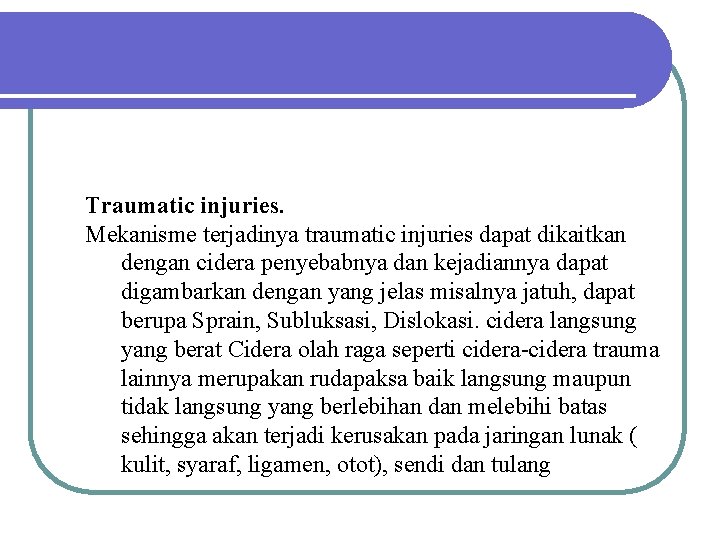 Traumatic injuries. Mekanisme terjadinya traumatic injuries dapat dikaitkan dengan cidera penyebabnya dan kejadiannya dapat