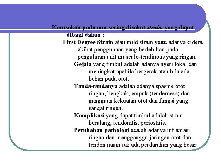 Kerusakan pada otot sering disebut strain, yang dapat dibagi dalam : First Degree Strain