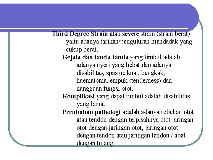 Third Degree Strain atau severe strain (strain berat) yaitu adanya tarikan/penguluran mendadak yang cukup