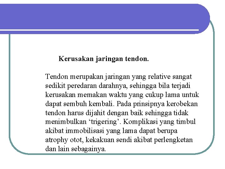 Kerusakan jaringan tendon. Tendon merupakan jaringan yang relative sangat sedikit peredaran darahnya, sehingga bila