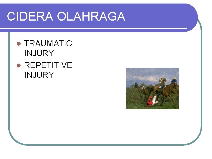 CIDERA OLAHRAGA TRAUMATIC INJURY l REPETITIVE INJURY l 