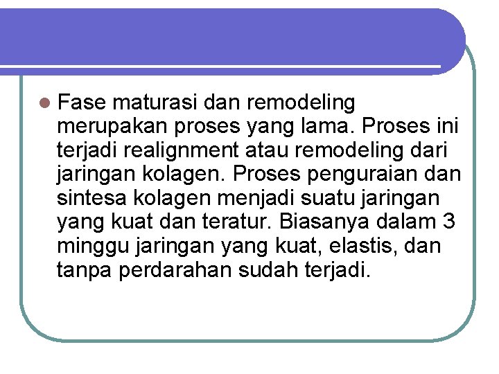 l Fase maturasi dan remodeling merupakan proses yang lama. Proses ini terjadi realignment atau