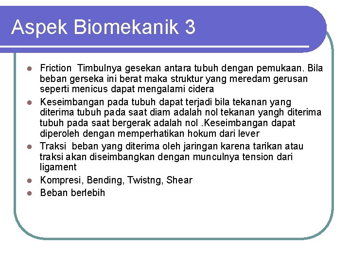 Aspek Biomekanik 3 l l l Friction Timbulnya gesekan antara tubuh dengan pemukaan. Bila