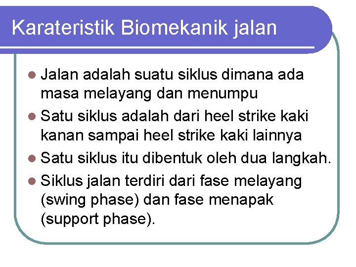 Karateristik Biomekanik jalan l Jalan adalah suatu siklus dimana ada masa melayang dan menumpu