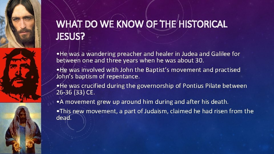 WHAT DO WE KNOW OF THE HISTORICAL JESUS? • He was a wandering preacher