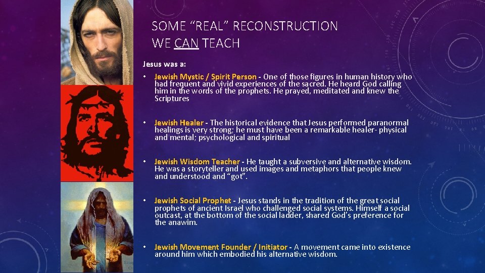 SOME “REAL” RECONSTRUCTION WE CAN TEACH Jesus was a: • Jewish Mystic / Spirit