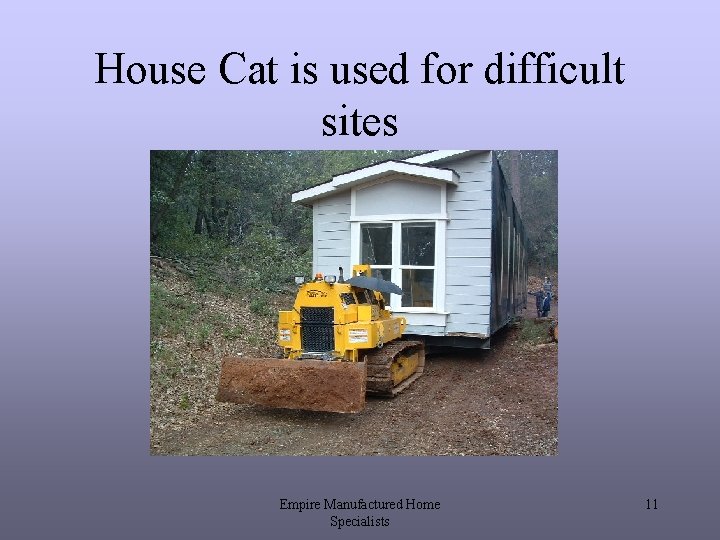 House Cat is used for difficult sites Empire Manufactured Home Specialists 11 