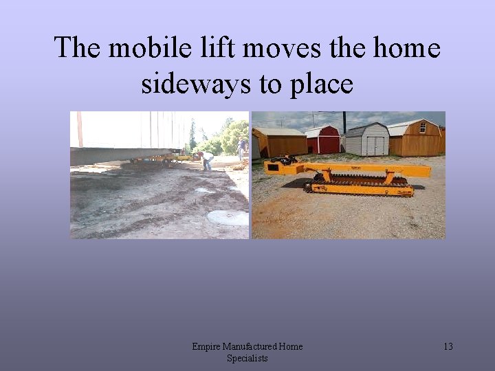 The mobile lift moves the home sideways to place Empire Manufactured Home Specialists 13