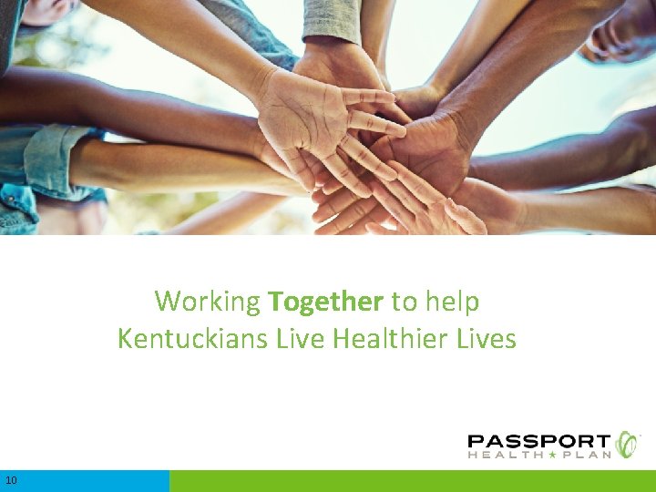 Working Together to help Kentuckians Live Healthier Lives 10 