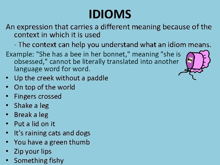 IDIOMS An expression that carries a different meaning because of the context in which