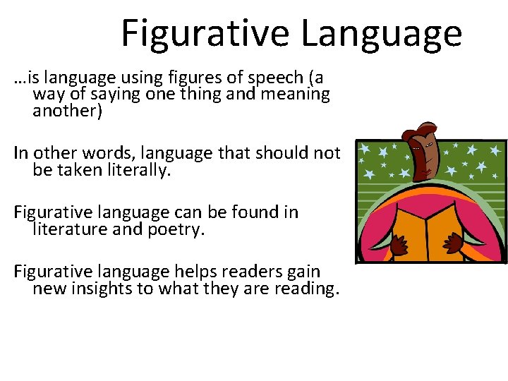Figurative Language …is language using figures of speech (a way of saying one thing