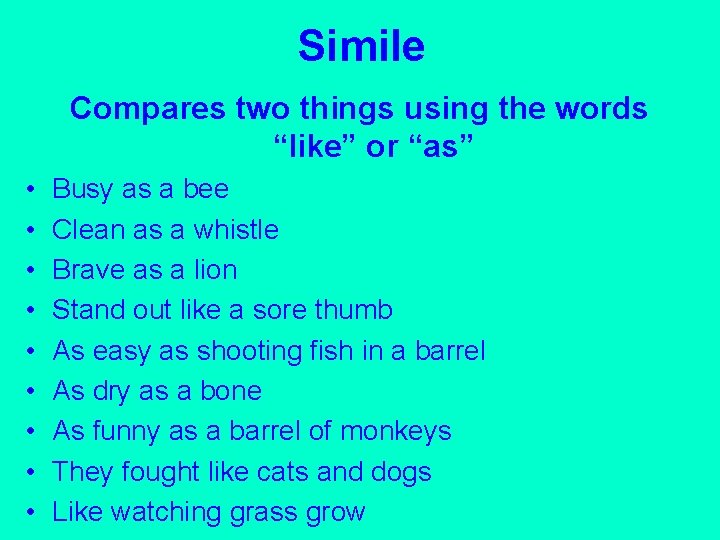 Simile Compares two things using the words “like” or “as” • • • Busy