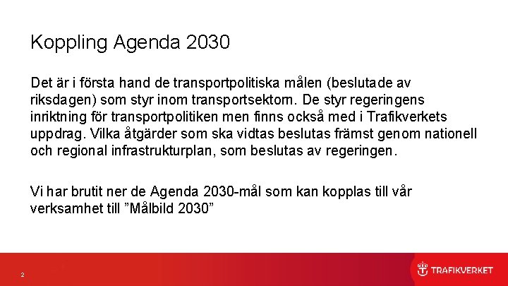 Koppling Agenda 2030 Det är i första hand de transportpolitiska målen (beslutade av riksdagen)