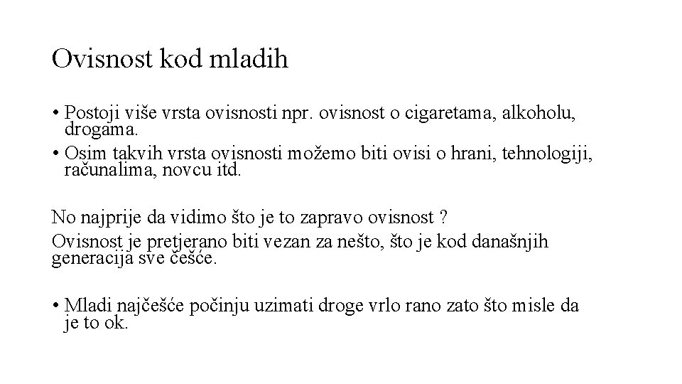 Ovisnost kod mladih • Postoji više vrsta ovisnosti npr. ovisnost o cigaretama, alkoholu, drogama.