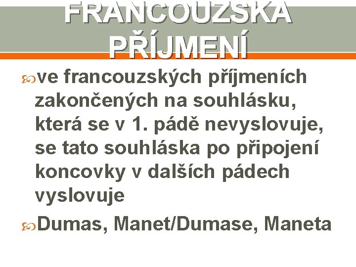 FRANCOUZSKÁ PŘÍJMENÍ ve francouzských příjmeních zakončených na souhlásku, která se v 1. pádě nevyslovuje,