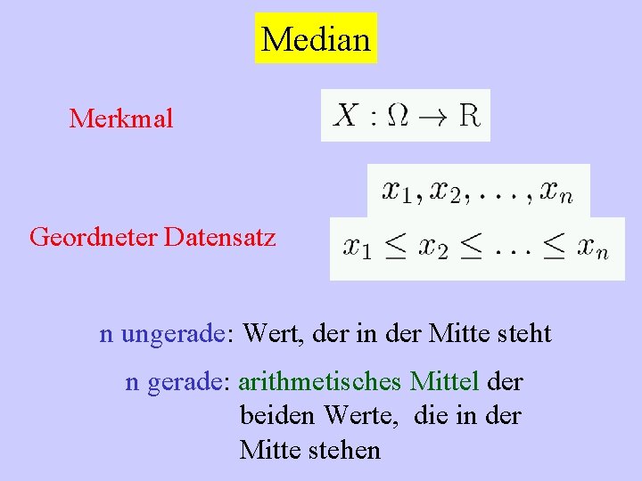 Median Merkmal Geordneter Datensatz n ungerade: Wert, der in der Mitte steht n gerade: