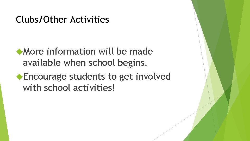 Clubs/Other Activities More information will be made available when school begins. Encourage students to