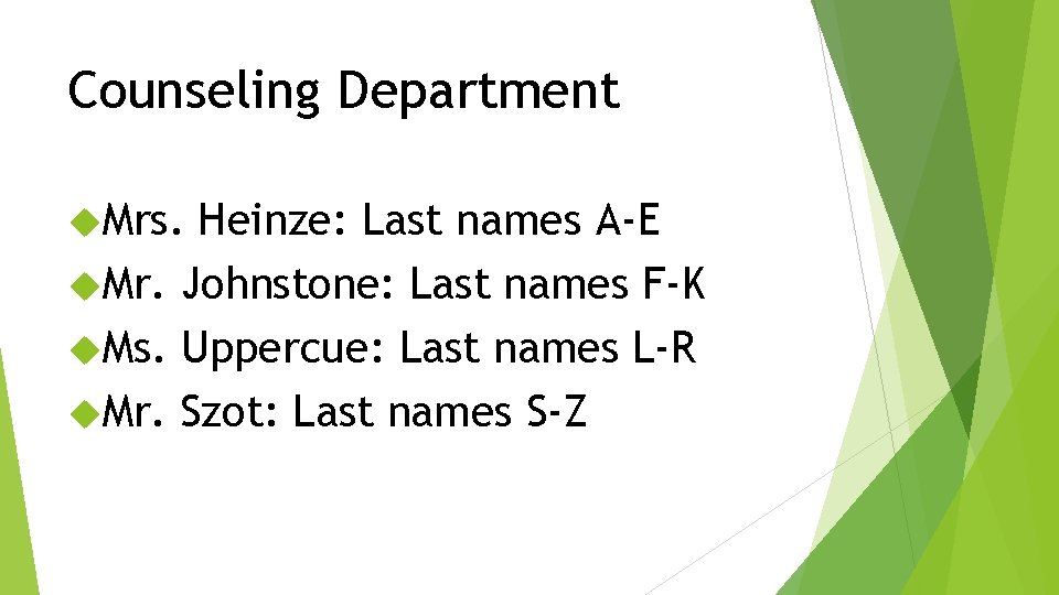 Counseling Department Mrs. Heinze: Last names A-E Mr. Johnstone: Last names F-K Ms. Uppercue: