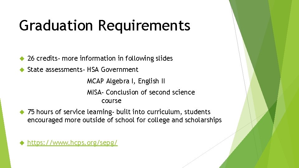 Graduation Requirements 26 credits- more information in following slides State assessments- HSA Government MCAP